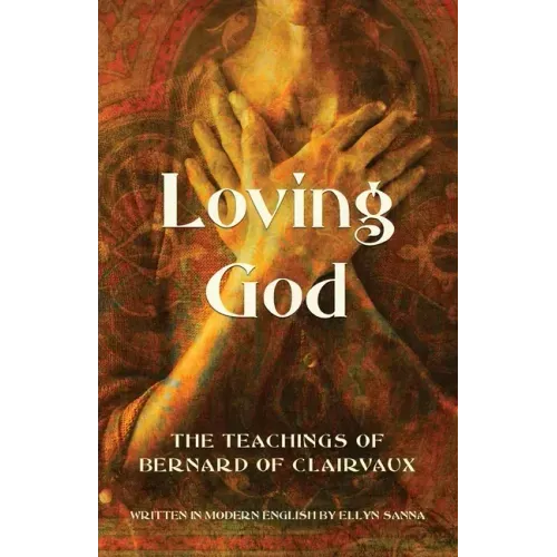 Loving God: The Teachings of Bernard of Clairvaux