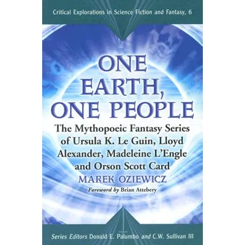 One Earth, One People: The Mythopoeic Fantasy Series of Ursula K. Le Guin, Lloyd Alexander, Madeleine l'Engle and Orson Scott Card