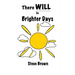 There Will Be Brighter Days