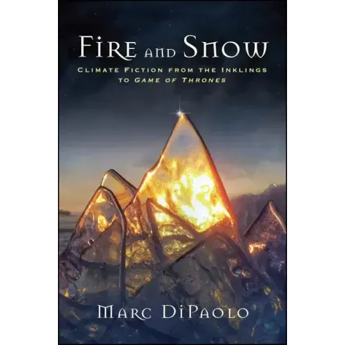 Fire and Snow: Climate Fiction from the Inklings to Game of Thrones