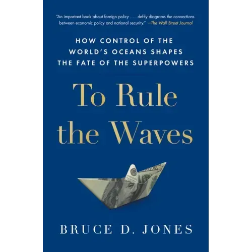 To Rule the Waves: How Control of the World's Oceans Shapes the Fate of the Superpowers