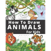 How To Draw Animals For Kids: Fun And Entertaining Activity Book for Children 3 Years And Over Easy Learn To Draw Cute Animals Step-by-Step