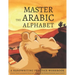 Master the Arabic Alphabet, A Handwriting Practice Workbook: Perfect Your Calligraphy Skills and Dominate the Modern Standard Arabic Script