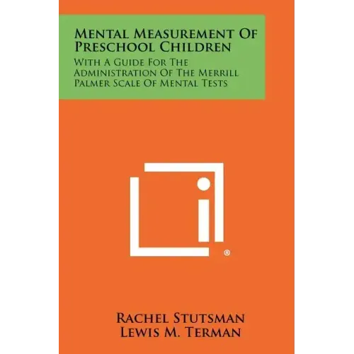 Mental Measurement of Preschool Children: With a Guide for the Administration of the Merrill Palmer Scale of Mental Tests