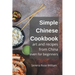 Simple Chinese Cookbook - Art and Recipes from China even for Beginners
