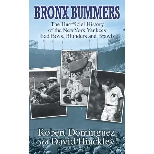 Bronx Bummers - An Unofficial History of the New York Yankees' Bad Boys, Blunders and Brawls