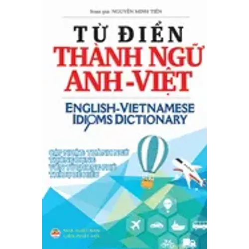 Từ điển Thành ngữ Anh Việt: English Vietnamese Idioms Dictionary