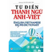 Từ điển Thành ngữ Anh Việt: English Vietnamese Idioms Dictionary