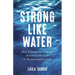 Strong Like Water: How I Found the Courage to Lead with Love in Business and in Life