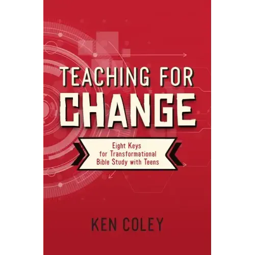 Teaching for Change: Eight Keys for Transformational Bible Study with Teens