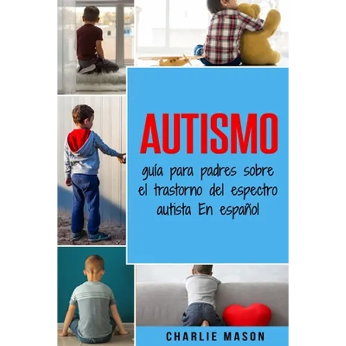 Autismo: guía para padres sobre el trastorno del espectro autista En español