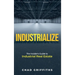 Industrialize: The Insider's Guide to Industrial Real Estate