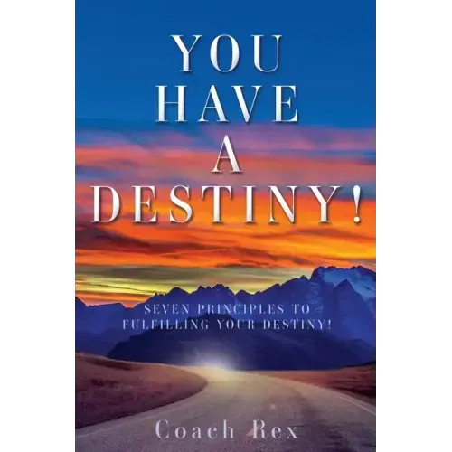 You Have a Destiny!: Seven Principles to Fulfilling Your Destiny!