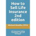 How to Sell Life Insurance 2nd edition: Life Insurance Selling Techniques, Tips and Strategies