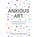 Anxious Art: A Creativity Journal to Help Calm You (Creative Gift for Women)