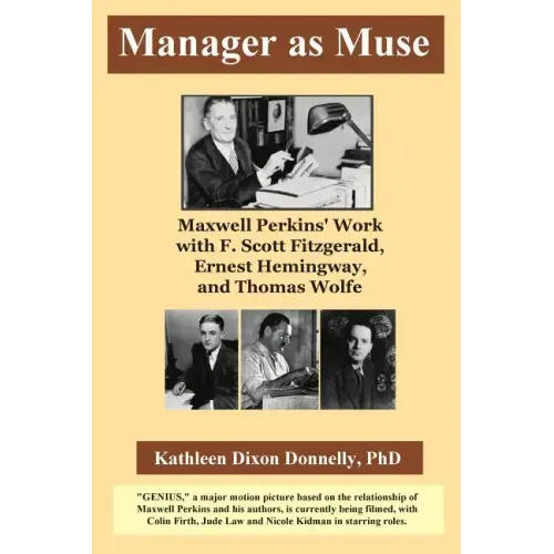 Manager as Muse: Maxwell Perkins' Work with F. Scott Fitzgerald, Ernest Hemingway, and Thomas Wolfe