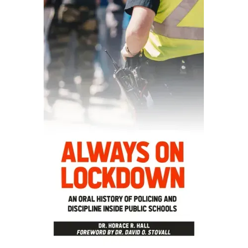 Always on Lockdown: An Oral History of Policing and Discipline Inside Public Schools