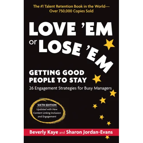 Love 'em or Lose 'Em, Sixth Edition: Getting Good People to Stay