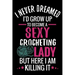 I Never Dreamed I'd Grow Up To Become a Sexy Crocheting Lady: Crochet Project Book - Organise 60 Crochet Projects & Keep Track of Patterns, Yarns, Hoo