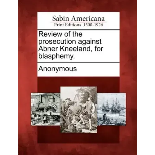 Review of the Prosecution Against Abner Kneeland, for Blasphemy.