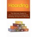 Hoarding: The Ultimate Guide for How to Overcome Compulsive Hoarding, Saving, And Collecting