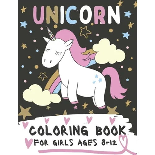 Unicorn Coloring Book For Girls Ages 8-12: Coloring Pages For Kids with Cute and Funny Unicorns, 60 Images To Color