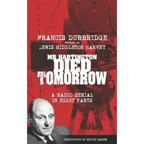 Mr Hartington Died Tomorrow (Scripts of the eight part radio serial)