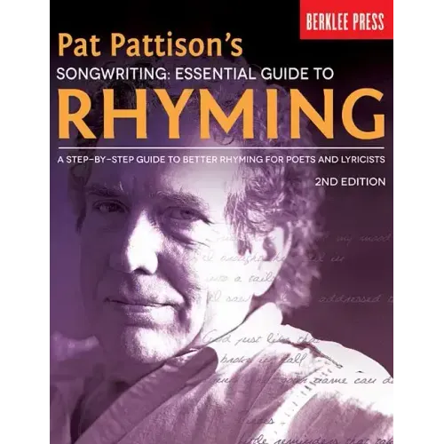 Pat Pattison's Songwriting: Essential Guide to Rhyming: A Step-By-Step Guide to Better Rhyming for Poets and Lyricists