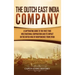 The Dutch East India Company: A Captivating Guide to the First True Multinational Corporation and Its Impact on the Dutch War of Independence from Spa