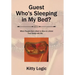 Guest Who'S Sleeping in My Bed?: When People Don'T Want to Stay at a Hotel They Sleep with Me . . .