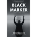 Black Marker: A Novel in 100-Word Stories
