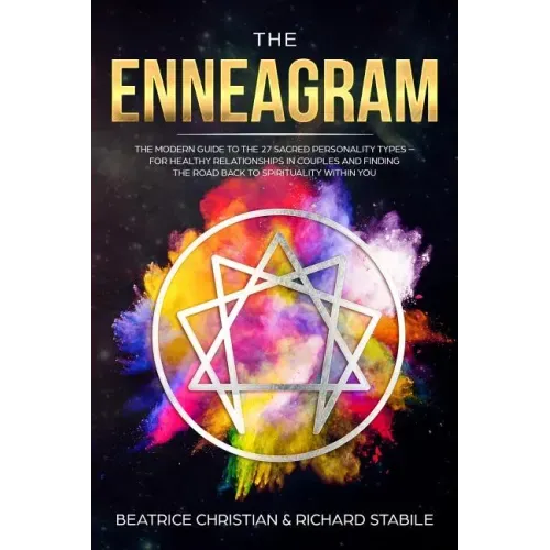 The Enneagram: The Modern Guide To The 27 Sacred Personality Types - For Healthy Relationships In Couples And Finding The Road Back T