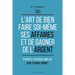 L'art de bien faire soi-même ses affaires et de gagner de l'argent: d'après l'ouvrage anglais: How to make money