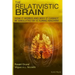 The Relativistic Brain: How it works and why it cannot be simulated by a Turing machine