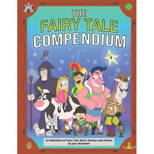 The Fairy Tale Compendium: A Collection of Fairy Tale Short Stories and Poems