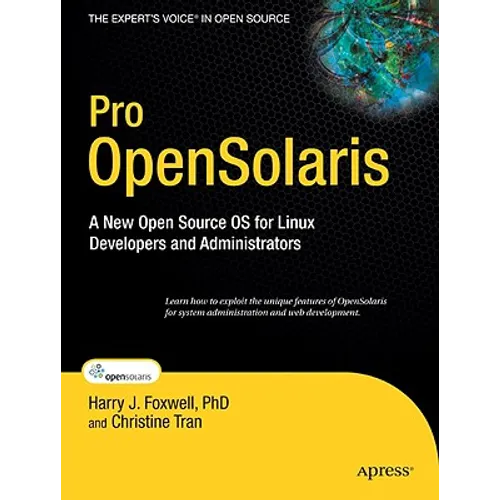 Pro Opensolaris: A New Open Source OS for Linux Developers and Administrators