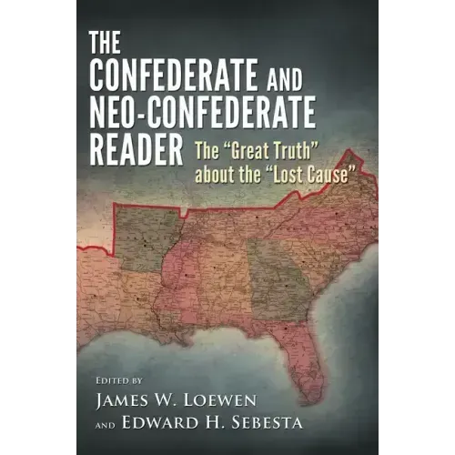 The Confederate and Neo-Confederate Reader: The Great Truth about the Lost Cause