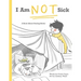 I Am Not Sick: A Book About Feeling Better