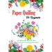 Paper Quilling For Beginners: Everything You Need To Know Before Starting Paper Quilling and Easy Steps Guide: Quilling Book