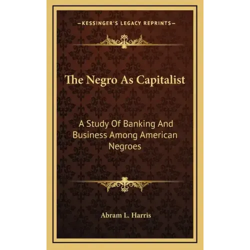The Negro as Capitalist: A Study of Banking and Business Among American Negroes