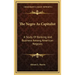 The Negro as Capitalist: A Study of Banking and Business Among American Negroes