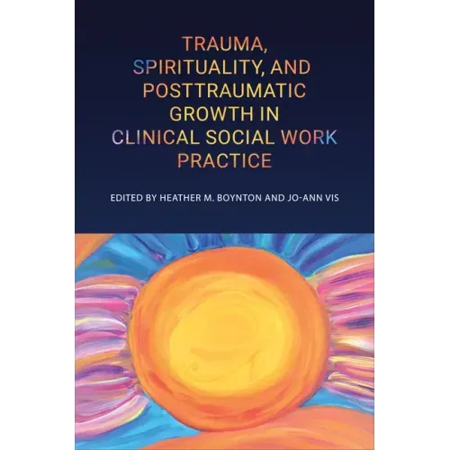 Trauma, Spirituality, and Posttraumatic Growth in Clinical Social Work Practice