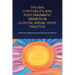 Trauma, Spirituality, and Posttraumatic Growth in Clinical Social Work Practice