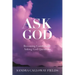 Ask God. Becoming Comfortable Asking God Questions