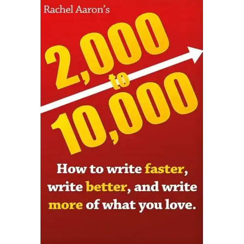 2k to 10k: Writing Faster, Writing Better, and Writing More of What You Love