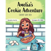 Amelia's Cookie Adventure: A Coloring Storybook Adventure for Kids Ages 4 to 10, Full of Family Fun