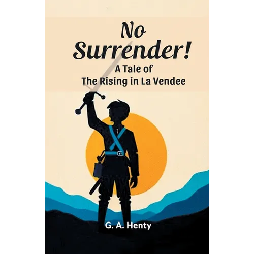 No Surrender! A Tale Of The Rising In La Vendee
