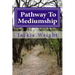 Pathway To Mediumship: a journey into mediumship with exercises