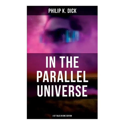 In the Parallel Universe - 4 SF Tales in One Edition: Adjustment Team, The Defenders, The Unreconstructed M & Breakfast at Twilight