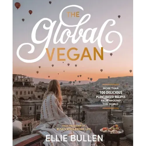 The Global Vegan: More Than 100 Plant-Based Recipes from Around the World